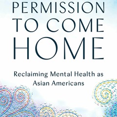 E-book download Permission to Come Home: Reclaiming Mental Health as Asian