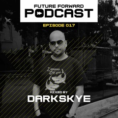 Future Forward Podcast 017 Mixed by Darkskye