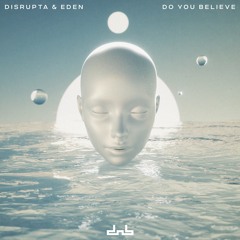 Disrupta & Eden - Do You Believe