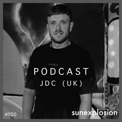 Sunexplosion Podcast #50 - JDC (UK) (Melodic Techno, Progressive House DJ Mix)
