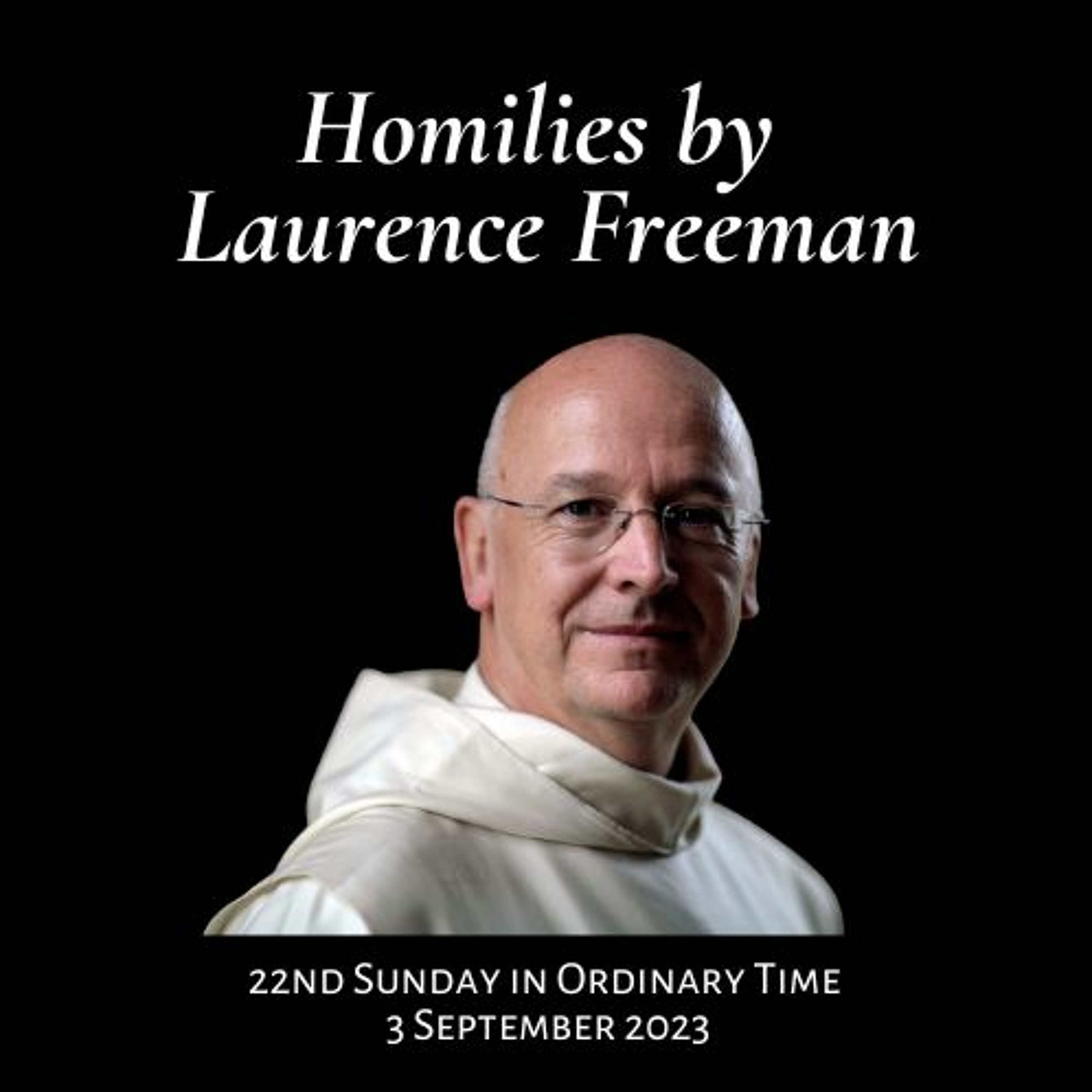 Homily with Laurence Freeman - 22nd Sunday in Ordinary Time