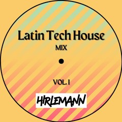 Latin Tech House Mix Vol. 1 - Hirlemann