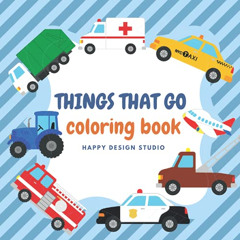 Read PDF ✅ Things That Go Coloring Book: Cars Tracks Tractors Planes and More for Kid