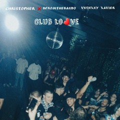 Club l❤️ve  Vnthxny Xavier (BFROMTHEBANDO x Christopher ❌️