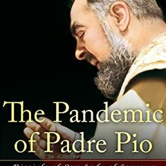[READ] [EBOOK EPUB KINDLE PDF] The Pandemic of Padre Pio: Disciple of Our Lady of Sorrows by  Stefan