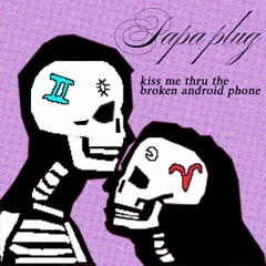 kiss me thru the broken android phone