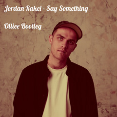 Jordan Rakei - Say Something (Olliee Bootleg)[FREE DOWNLOAD]