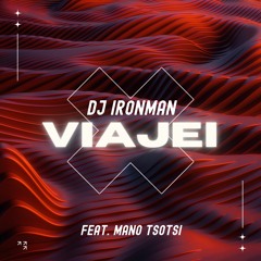 DJ Ironman - Viajei (feat. Mano Tsotsi) (2023)