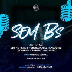 BS MUSIC   - Sem BS (Feat Edy MC, GTAFF, Unbreakable, Lacustre, Xicote MC, Big Belo & Micastro)