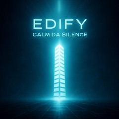 Calm Da Silence - Edify