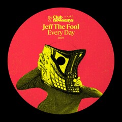 Jeff The Fool - Every Day (Club Nowadays, Vol. 2)