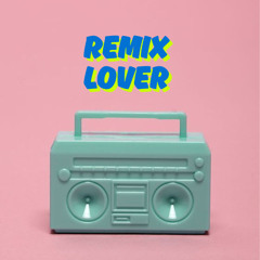 Remix Lover (Part 16)