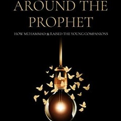 Get KINDLE 📔 Children Around the Prophet: How Muhammad raised the Young Companions b