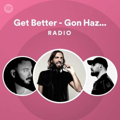 Get Better - Gon Haziri Remix Radio