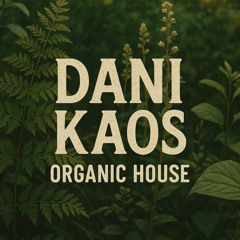 Dani Kaos - Organic House (Feb 2025)