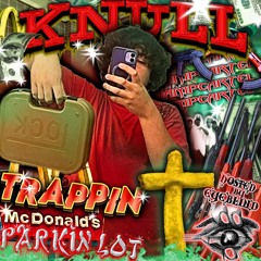 Knull - Trappin Mcdonalds Parkin Lot **Hosted by DJ Eyeblind**