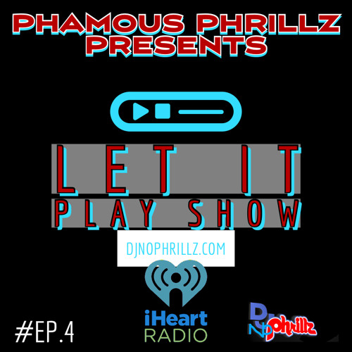 LET IT PLAY SHOW EP.4  PHAMOUS PHRILLZ . DJNOPHRILLZ  11.15.21