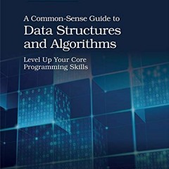 Access EBOOK 💏 A Common-Sense Guide to Data Structures and Algorithms, Second Editio