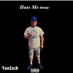 Hate me now yunzack