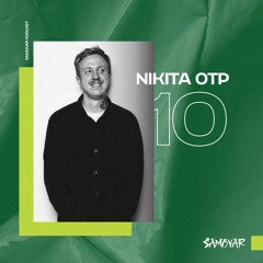 SAMOVAR PODCAST 10 — NIKITA OTP