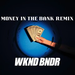 Money In The Bank (WKND BNDR Remix v3)