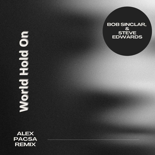Bob Sinclar, Steve Edwards - World Hold On ( Alex Pacsa Remix ) ** DOWNLOAD FOR NORMAL PITCH **