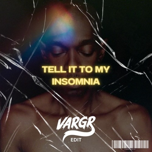 Tell It To My Insomnia (Vargr Edit)