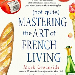 ❤PDF❤ (Not Quite) Mastering the Art of French Living