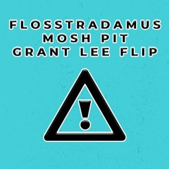 Flosstradamus - Mosh Pit (Grant Lee Flip)