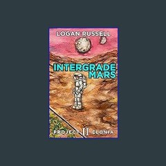 [PDF READ ONLINE] ⚡ Intergrade Mars: A Mars Colony Story (Project Elonia Book 2) [PDF]
