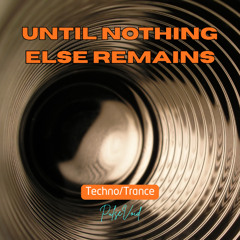 Until Nothing Else Remains