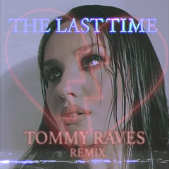 The Last Time (TOMMY RAVES Remix) [FREE DOWNLOAD]