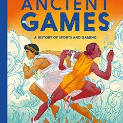 [Access] EBOOK EPUB KINDLE PDF Ancient Games: A History of Sports and Gaming by  Iris Volant &  Aval