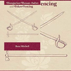 PDF Download Hungarian Hussar Sabre and Fokos Fencing (Austro-Hungarian Military Sabre Series)
