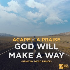 Acapella Praise - God Will Make A Way (David Prince Remix) Radio Edit