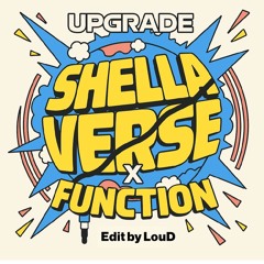 Shella verse x Function (LouD edit)