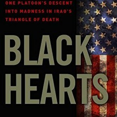 [READ] EBOOK 💌 Black Hearts: One Platoon's Descent into Madness in Iraq's Triangle o