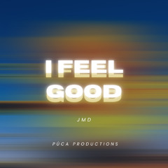 I feel good