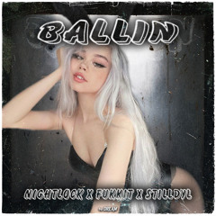 NIGHTLOCK X STILLDYL - BALLIN (w/ Fukkit)