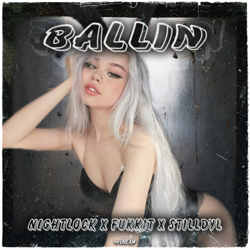 NIGHTLOCK X STILLDYL - BALLIN (w/ Fukkit)