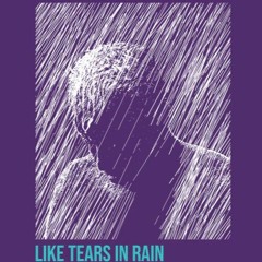 Like Tears In The Rain (reupload)