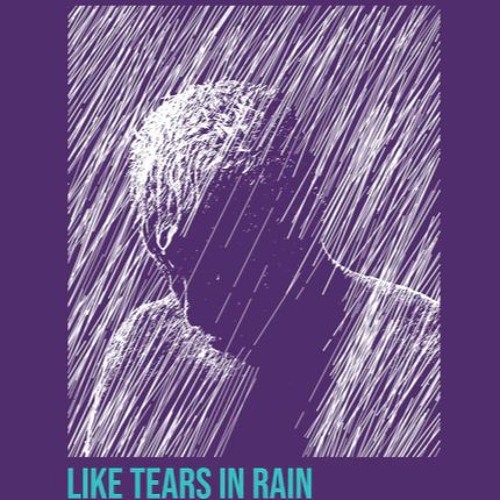 Like Tears In The Rain (reupload)