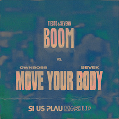 BOOM vs. Move Your Body (SI US PLAU Mashup) *SUPPORTED BY TIËSTO* [EXTENDED MIX]