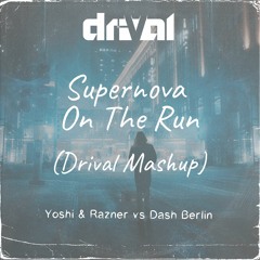 Yoshi & Razner vs Dash Berlin - Supernova On The Run (Drival Mashup)