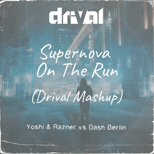 Yoshi & Razner vs Dash Berlin - Supernova On The Run (Drival Mashup)