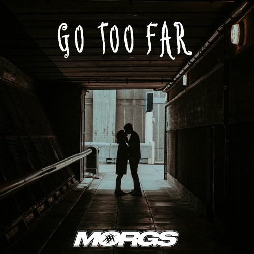 MORGS - GO TOO FAR (FREE DOWNLOAD)