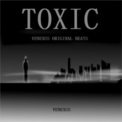 Venexus - TOXIC (🆅🅴🅽🅴🆇🆄🆂 Original Beats) (Headphones are highly recommended)