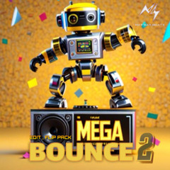MEGA BOUNCE2.0  - NAY SAY ( EDIT FLIP PACK )  OUT  NOW !!