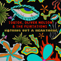 Tobtok, Oliver Nelson, The Flirtations - Nothing But A Heartache