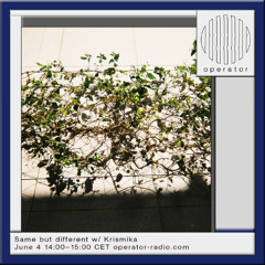 Same but different w/ Krismika - 4th June 2025